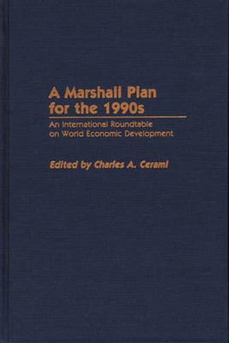 Cover image for A Marshall Plan for the 1990s: An International Roundtable on World Economic Development