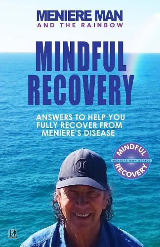 Cover image for Meniere Man And The Rainbow: Meniere Man Mindful Recovery. Answers to help you fully recover from Meniere's Disease