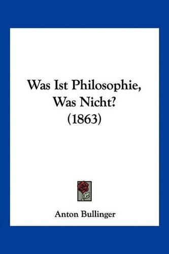 Cover image for Was Ist Philosophie, Was Nicht? (1863)