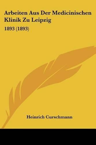 Cover image for Arbeiten Aus Der Medicinischen Klinik Zu Leipzig: 1893 (1893)