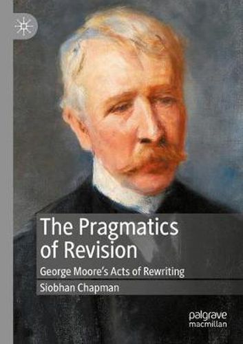 Cover image for The Pragmatics of Revision: George Moore's Acts of Rewriting