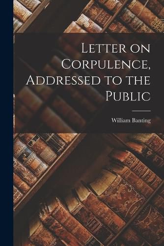 Cover image for Letter on Corpulence, Addressed to the Public