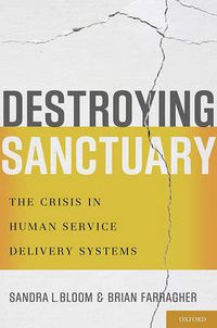 Cover image for Destroying Sanctuary: The Crisis in Human Service Delivery Systems