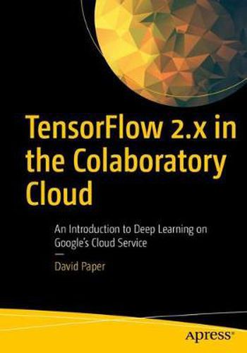 Cover image for TensorFlow 2.x in the Colaboratory Cloud: An Introduction to Deep Learning on Google's Cloud Service