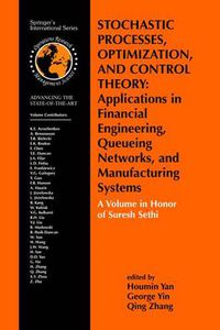 Cover image for Stochastic Processes, Optimization, and Control Theory: Applications in Financial Engineering, Queueing Networks, and Manufacturing Systems: A Volume in Honor of Suresh Sethi