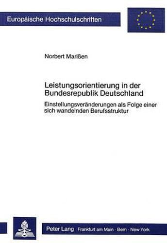 Cover image for Leistungsorientierung in Der Bundesrepublik Deutschland: Einstellungsveraenderungen ALS Folge Einer Sich Wandelnden Berufsstruktur