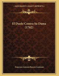 Cover image for El Duelo Contra Su Dama (1782)