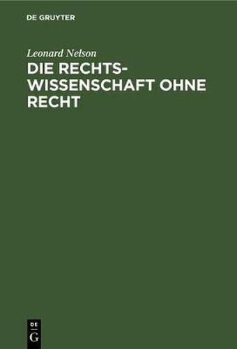 Die Rechtswissenschaft Ohne Recht: Kritische Betrachtungen UEber Die Grundlagen Des Staats- Und Voelkerrechts, Insbesondere UEber Die Lehre Von Der Souveranitat