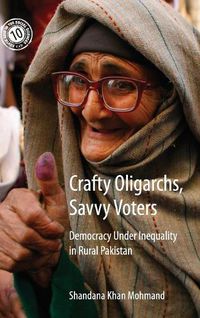 Cover image for Crafty Oligarchs, Savvy Voters: Democracy under Inequality in Rural Pakistan