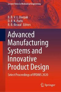 Cover image for Advanced Manufacturing Systems and Innovative Product Design: Select Proceedings of IPDIMS 2020