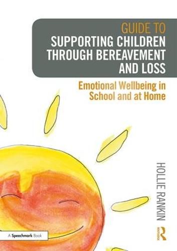 Cover image for Guide to Supporting Children through Bereavement and Loss: Emotional Wellbeing in School and at Home