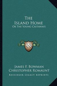 Cover image for The Island Home: Or the Young Castaways