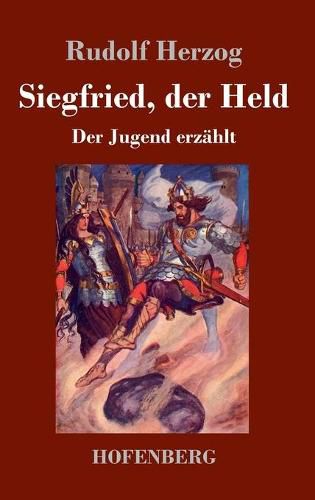 Siegfried, der Held: Der Jugend erzahlt