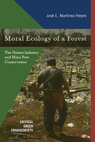 Cover image for Moral Ecology of a Forest: The Nature Industry and Maya Post-Conservation