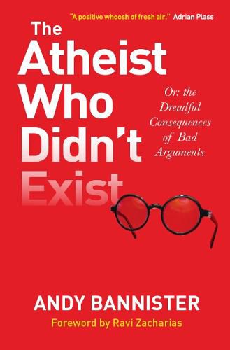 Cover image for The Atheist Who Didn't Exist: Or the dreadful consequences of bad arguments