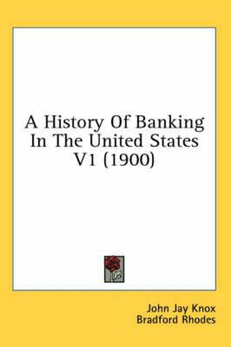 A History of Banking in the United States V1 (1900)