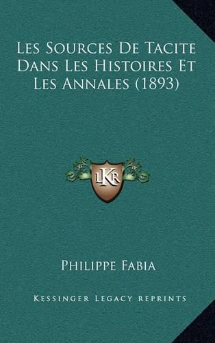 Cover image for Les Sources de Tacite Dans Les Histoires Et Les Annales (1893)