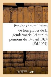 Cover image for Pensions Des Militaires de la Gendarmerie d'Apres La Nouvelle Loi Sur Les Pensions Du 14 Avril 1924