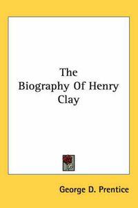 Cover image for The Biography of Henry Clay