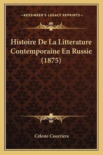 Cover image for Histoire de La Litterature Contemporaine En Russie (1875)