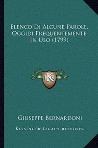 Cover image for Elenco Di Alcune Parole, Oggidi Frequentemente in USO (1799)