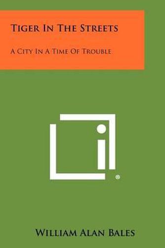 Cover image for Tiger in the Streets: A City in a Time of Trouble