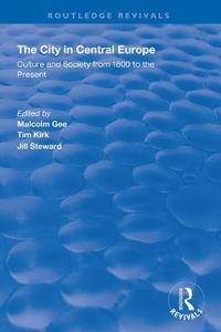 Cover image for The City in Central Europe: Culture and Society from 1800 to the Present