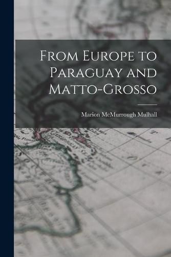 Cover image for From Europe to Paraguay and Matto-Grosso