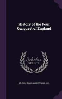 Cover image for History of the Four Conquest of England