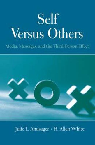 Cover image for Self Versus Others: Media, Messages, and the Third-Person Effect