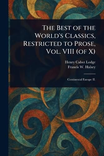Cover image for The Best of the World's Classics, Restricted to Prose, Vol. VIII (of X)