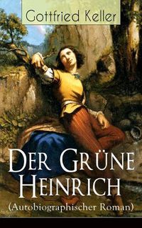 Cover image for Der Grune Heinrich (Autobiographischer Roman): Einer der bedeutendsten Bildungsromane der deutschen Literatur des 19. Jahrhunderts