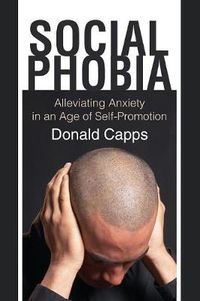 Cover image for Social Phobia: Alleviating Anxiety in an Age of Self-Promotion