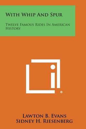 Cover image for With Whip and Spur: Twelve Famous Rides in American History