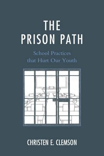 Cover image for The Prison Path: School Practices that Hurt Our Youth