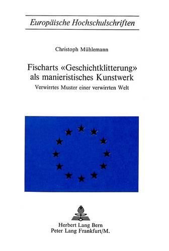 Cover image for Fischarts -Geschichtklitterung- ALS Manieristisches Kunstwerk: Verwirrtes Muster Einer Verwirrten Welt