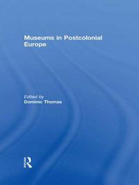 Cover image for Museums in Postcolonial Europe