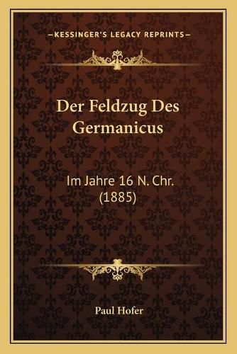 Cover image for Der Feldzug Des Germanicus: Im Jahre 16 N. Chr. (1885)