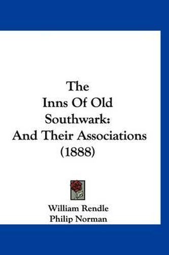 The Inns of Old Southwark: And Their Associations (1888)