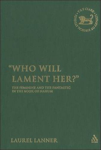 Cover image for Who Will Lament Her?: The Feminine and the Fantastic in the Book of Nahum