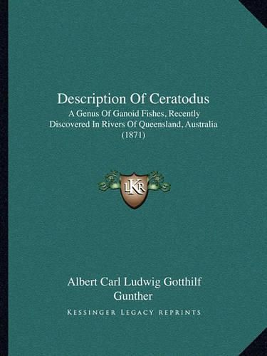 Cover image for Description of Ceratodus: A Genus of Ganoid Fishes, Recently Discovered in Rivers of Queensland, Australia (1871)