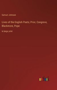 Cover image for Lives of the English Poets; Prior, Congreve, Blackmore, Pope