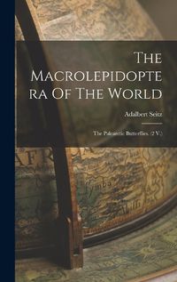 Cover image for The Macrolepidoptera Of The World