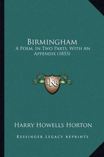 Cover image for Birmingham: A Poem, in Two Parts, with an Appendix (1853)