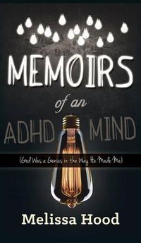 Cover image for Memoirs of an ADHD Mind: God was a Genius in the Way He Made Me