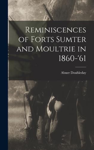 Cover image for Reminiscences of Forts Sumter and Moultrie in 1860-'61