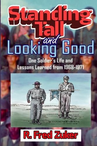 Cover image for Standing Tall and Looking Good: One Soldier's Life and Lessons Learned from 1968-1971