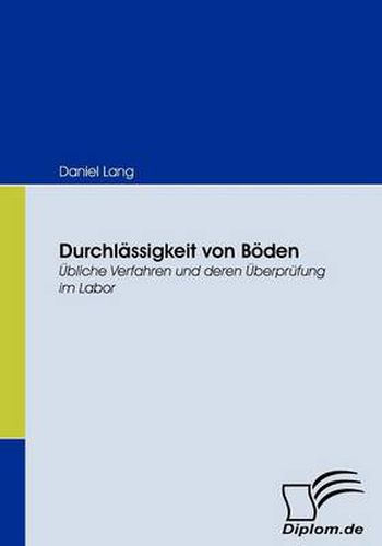 Durchlassigkeit von Boeden: UEbliche Verfahren und deren UEberprufung im Labor