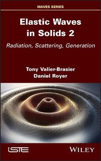 Cover image for Elastic Waves in Solids Volume 2: Radiation, Scattering, Generation