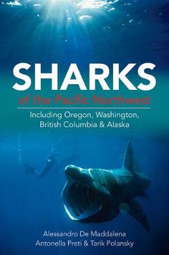 Cover image for Sharks of the Pacific Northwest: Including Oregon, Washington, British Columbia and Alaska